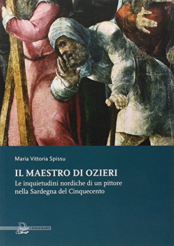 9788871158358: Il maestro di Ozieri. Le inquietudini nordiche di un pittore nella sardegna del Cinquecento (Biblioteca di arte)