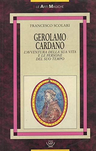 9788871169095: Gerolamo Cardano. L'avventura della sua vita e le persone del Suo tempo.