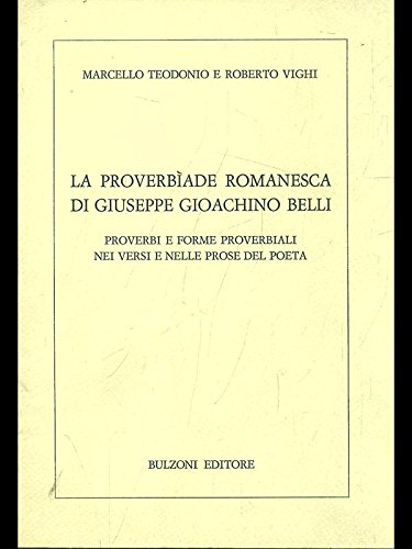 9788871192857: La proverbìade romanesca di Giuseppe Gioachino Belli: Proverbi e forme nei versi e nelle prose del poeta (Pyramidion) (Italian Edition)