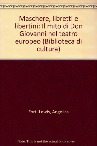 Maschere, libretti e libertini: Il mito di Don Giovanni nel teatro Europeo (Biblioteca di cultura...