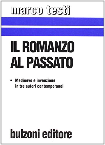 Beispielbild fr Il romanzo al passato. Medioevo e invenzione in tre autori contemporanei. zum Verkauf von FIRENZELIBRI SRL