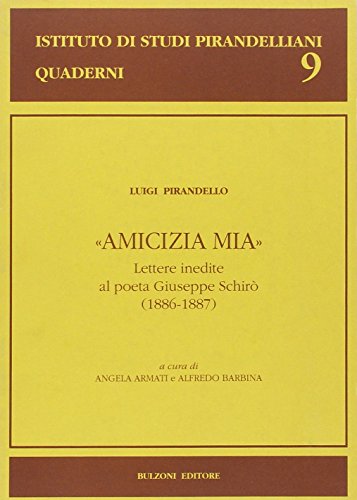 Amicizia mia: Lettere inedite al poeta Giuseppe SchiroÌ€, 1886-1887 (Quaderni dell'Istituto di studi pirandelliani) (Italian Edition) (9788871196923) by Pirandello, Luigi