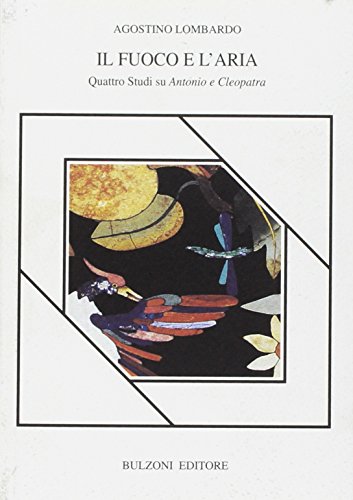 Beispielbild fr Il fuoco e l'aria. Quattro studi su Antonio e Cleopatra zum Verkauf von libreriauniversitaria.it