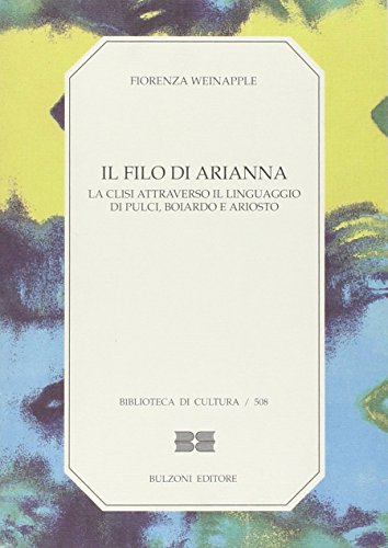 Il Filo Di Arianna: La Clisi Attraverso Il Linguaggio Di Pulci, Boiardo E Ariosto