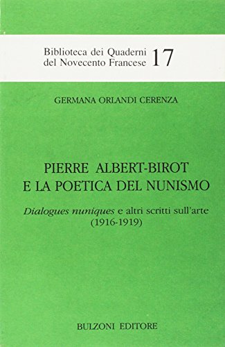 Pierre Albert-Birot e la poetica del nunismo: Dialogues nuniques e altri scritti sull'arte (1916-1919) (Biblioteca dei Quaderni del Novecento francese) (Italian Edition) (9788871199382) by Orlandi Cerenza, Germana