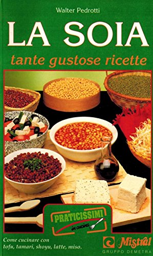 Stock image for La soia. Tante gustose ricette. Come cucinare con tofu, tamari, shoyu, latte, miso (Praticissimi) for sale by medimops