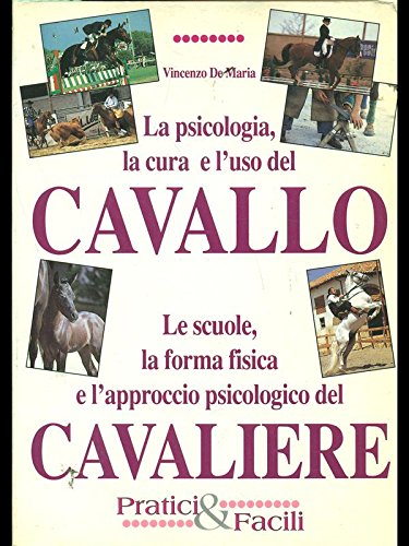 9788871224206: La psicologia, la cura e l'uso del cavallo-Le scuole, la forma fisica e l'approccio psicologico del cavaliere