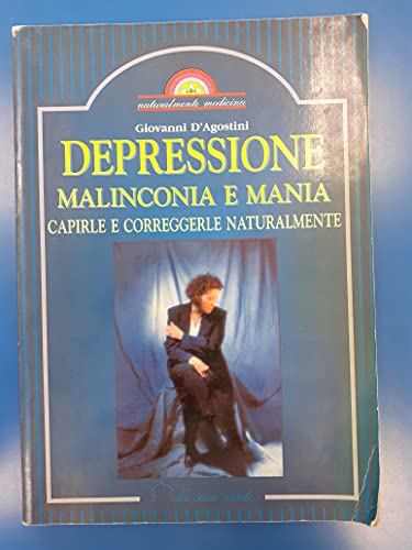 9788871225777: Depressione, malinconia e mania. Capirle e correggerle naturalmente (Naturalmente medicina)