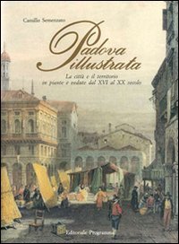 Stock image for Padova illustrata. La citta e il territorio in piante e vedute dal XVI al XX secolo for sale by Zubal-Books, Since 1961