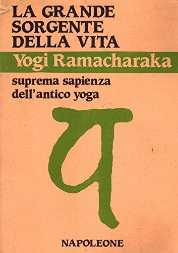 9788871242293: La grande sorgente della vita. Suprema sapienza dell'antico yoga