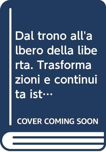 9788871250250: Dal trono all'albero della libert. Trasformazioni e continuit istituzionali nei territori del Regno di Sardegna... Atti del Convegno (Torino, 1989)