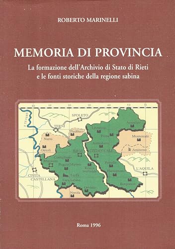 9788871251165: Memoria di provincia. La formazione dell'Archivio di Stato di Rieti e le fonti storiche della regione sabina (Strumenti)