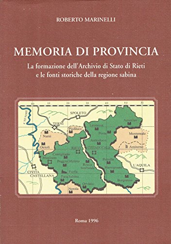 9788871251165: Memoria di provincia: La formazione dell'Archivo di Stato di Rieti e le fonti storiche della regione sabina (Pubblicazioni degli archivi di Stato)