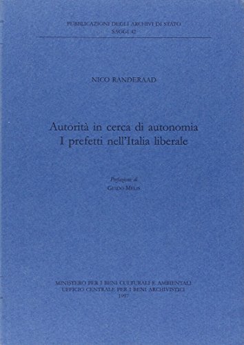 9788871251288: Autorit in cerca di autonomia: I prefetti nell'Italia liberale (Pubblicazioni degli archivi di stato : saggi)