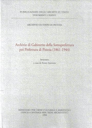 9788871251424: Archivio di Gabinetto della sottoprefettura poi prefettura di Pistoia (1861-1944). Inventario (Strumenti)