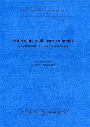9788871251868: Gli archivi dalla carta alle reti. Le fonti di archivio e la loro comunicazione. Atti del Convegno (Firenze, 6-8 maggio 1996) (Saggi)