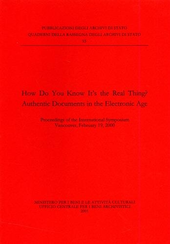 Imagen de archivo de How do you know it's the real thing? Authentic documents in the electronic age. Proceedings of the International symposium (Vancouver, 2000). Ediz. italiana e ingles a la venta por libreriauniversitaria.it