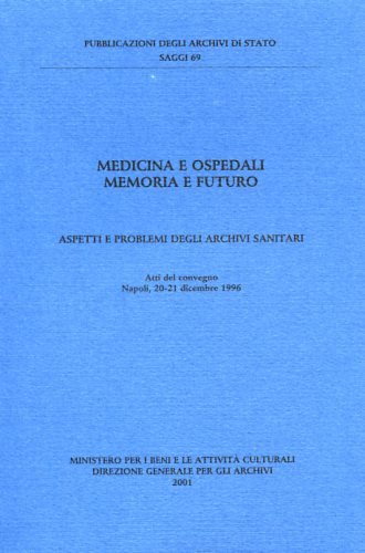 Beispielbild fr Medicina e ospedali. Memoria e futuro. Aspetti e problemi degli archivi sanitari. Atti del Convegno (Napoli, 20-21 dicembre 1996) zum Verkauf von libreriauniversitaria.it