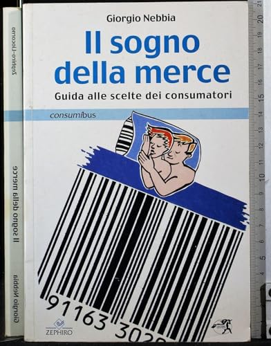 Beispielbild fr Il sogno della merce. Guida alle scelte dei consumatori. zum Verkauf von FIRENZELIBRI SRL