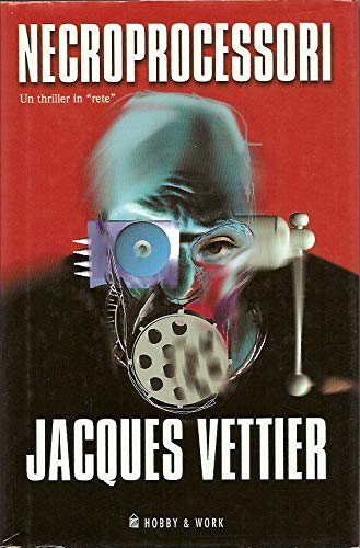 Stock image for Necroprocessori. Un thriller in rete Vettier, Jacques; Sanvito, L. and Angelini, F. for sale by Librisline