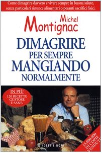Dimagrire per sempre mangiando normalmente (9788871337265) by Michel Montignac