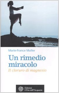 9788871362274: Un rimedio-miracolo. Il cloruro di magnesio (Salute&benessere)