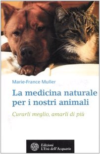 9788871362427: La medicina naturale per i nostri animali. Curarli meglio, amarli di pi (Salute&benessere)