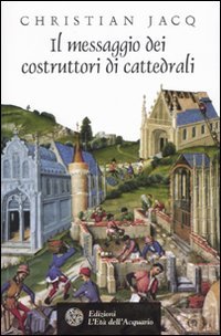 9788871363172: Il messaggio dei costruttori di cattedrali (Uomini storia e misteri)