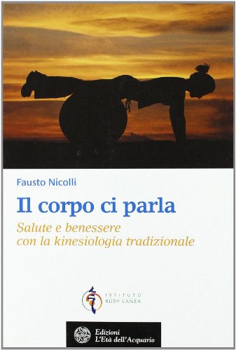 9788871363301: Il corpo ci parla. Salute e benessere con la kinesiologia tradizionale (Salute&benessere)