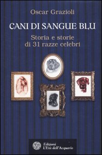 9788871363431: Cani di sangue blu. Storia e storie di 31 razze celebri (Altrimondi)