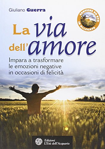 Beispielbild fr La via dell'amore. Impara a trasformare le emozioni negative in occasioni di felicit. Con DVD zum Verkauf von medimops