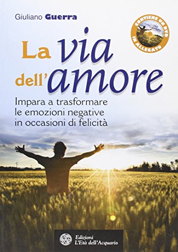 Stock image for La via dell'amore. Impara a trasformare le emozioni negative in occasioni di felicit. Con DVD for sale by medimops