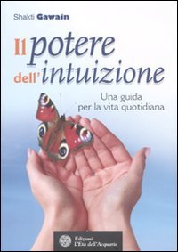 Il potere dell'intuizione. Una guida per la vita quotidiana (9788871363585) by Shakti Gawain