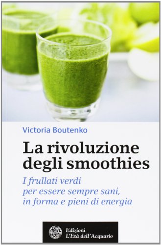 Stock image for La rivoluzione degli smoothies. I frullati verdi per essere sempre sani, in forma e pieni di energia for sale by medimops