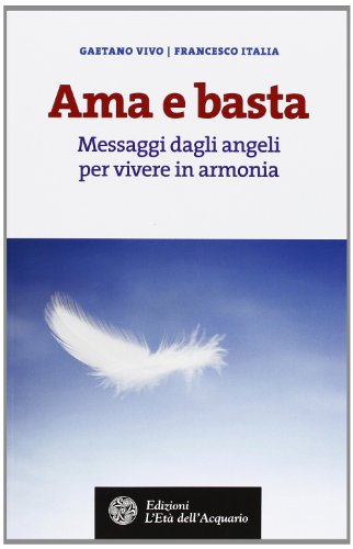 9788871364360: Ama e basta. Messaggi dagli angeli per vivere in armonia (Altrimondi)