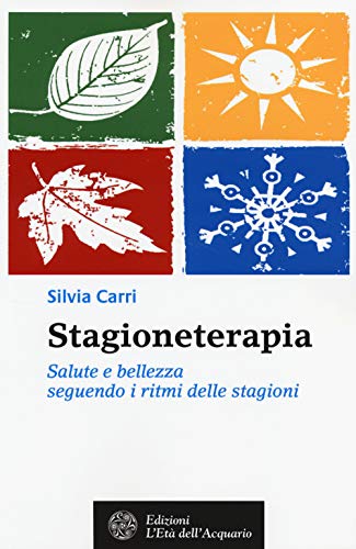 9788871364902: Stagioneterapia. Salute e bellezza seguendo i ritmi delle stagioni (Salute&benessere)