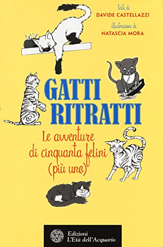 Stock image for Gatti ritratti. Le avventure di cinquanta felini pi uno. for sale by libreriauniversitaria.it