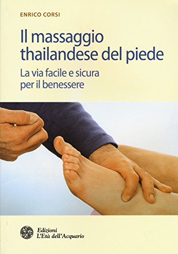 9788871365435: Il massaggio thailandese del piede. La via facile e sicura per il benessere (Salute&benessere)