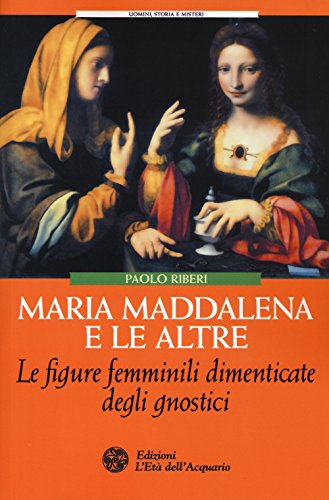 9788871365688: Maria Maddalena e le altre. Le figure femminili dimenticate degli gnostici (Uomini storia e misteri)