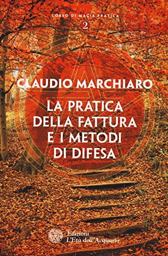 Stock image for La pratica della fattura e i metodi di difesa. Corso di magia pratica. Vol. 2. for sale by libreriauniversitaria.it