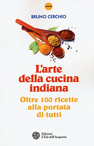 Stock image for L'arte della cucina indiana. Oltre 100 ricette alla portata di tutti for sale by medimops