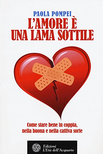 9788871366050: L'amore  una lama sottile. Come stare bene in coppia nella buona e nella cattiva sorte (Felici di crescere)