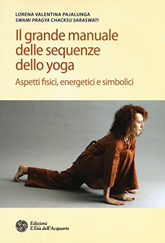 9788871367194: Il grande manuale delle sequenze dello yoga. Aspetti fidici, energetici e simbolici. Ediz. illustrata