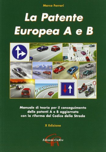 Imagen de archivo de La patente europea A e B. Manuale di teoria per il conseguimento delle patenti A e B aggiornato con la riforma del codice della strada a la venta por medimops