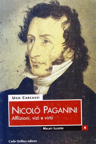 9788871382562: Nicol Paganini. Afflizioni, vizi e virt