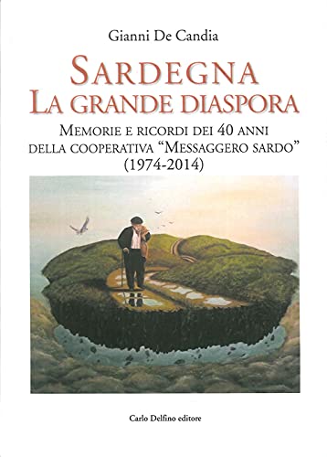 9788871388922: Sardegna la Grande Diaspora. Memorie e Ricordi nei 40 Anni della Cooperativa "Messaggero Sardo" (1974-2014)