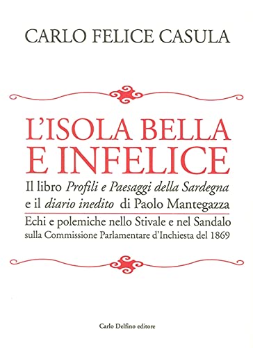 Beispielbild fr L'isola bella e infelice. Il libro Profili e paesaggi della Sardegna e il Diario inedito di Paolo Mantegazza. Echi e polemiche nello stivale e nel sandalo sulla. zum Verkauf von medimops