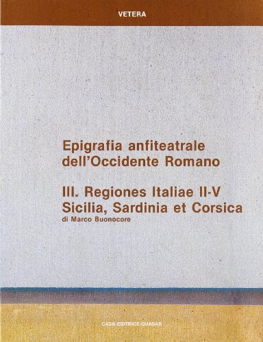 9788871400501: Epigrafia anfiteatrale dell'Occidente romano. Regiones Italiae II-V. Sicilia, Sardinia et Corsica (Vol. 3)