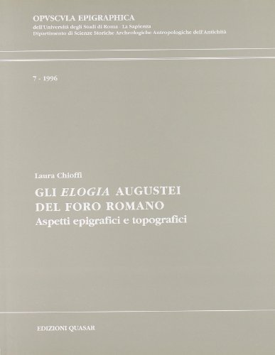 9788871400914: Gli elogia augustei del Foro romano. Aspetti epigrafici e topografici (Opuscula epigraphica)