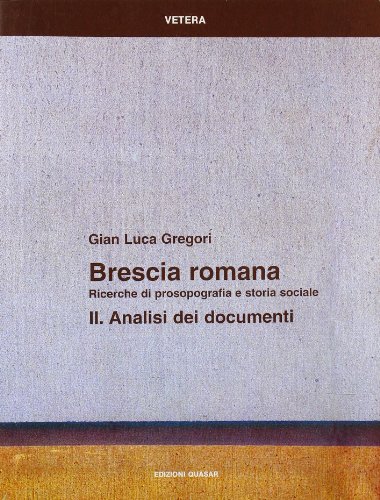 9788871401669: Brescia romana. Ricerche di prosopografia e storia sociale. Analisi dei documenti (Vol. 2) (Vetera)